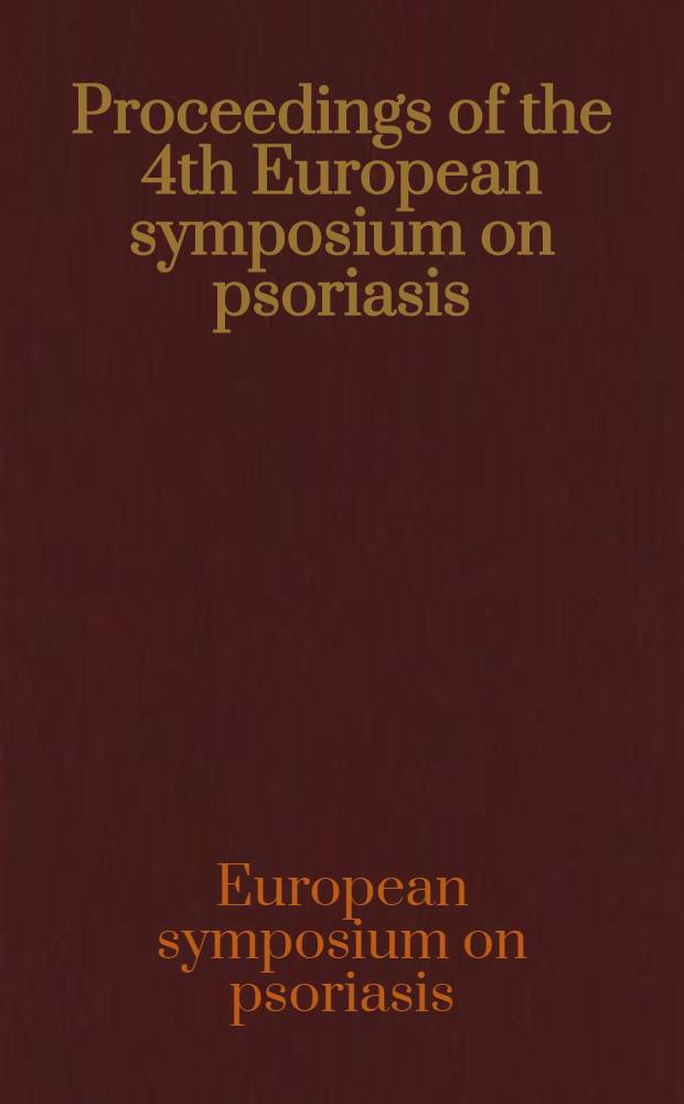 Proceedings of the 4th European symposium on psoriasis : Trieste, Italy, 16-19 Sept. 1993
