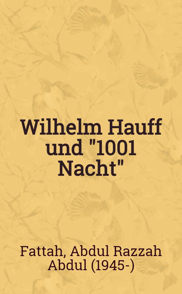 Wilhelm Hauff und "1001 Nacht" : Inaug.-Diss. eingereicht und verteidigt bei der Sektion Kulturwiss. und Germanistik an der ... Univ. Leipzig