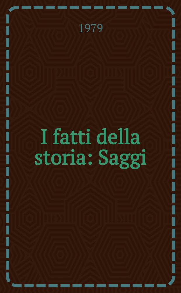 I fatti della storia : Saggi