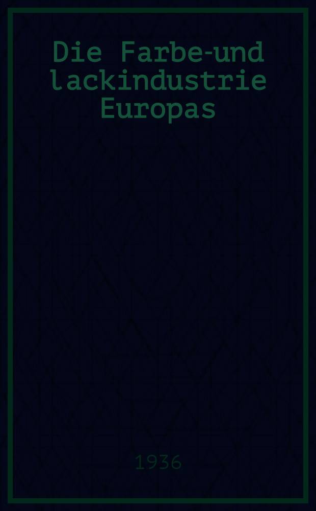 Die Farben- und lackindustrie Europas : I-II