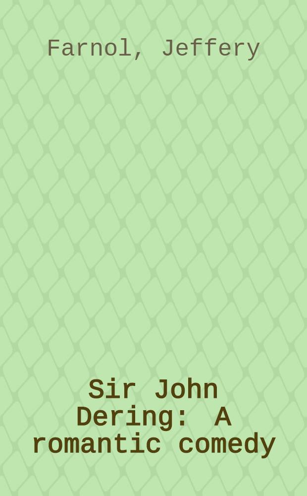 Sir John Dering : A romantic comedy