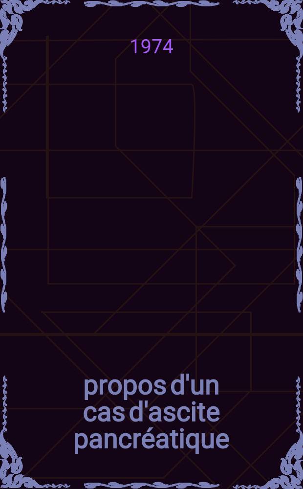 &Agrave; propos d'un cas d'ascite pancr&eacute;atique : Revue de la litt&eacute;rature : Th&egrave;se ..