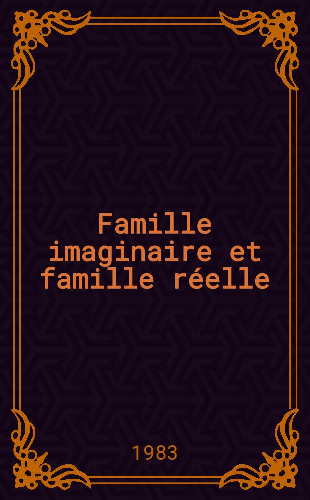 Famille imaginaire et famille réelle