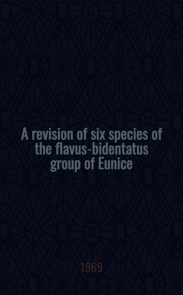 A revision of six species of the flavus-bidentatus group of Eunice (Eunicidae: Polychaeta)