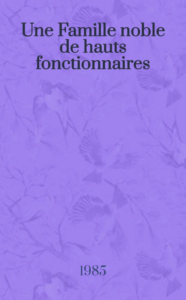 Une Famille noble de hauts fonctionnaires : Les Neny