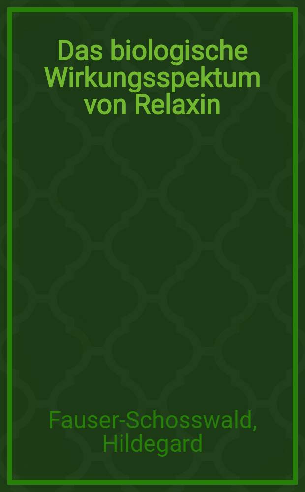 Das biologische Wirkungsspektum von Relaxin : Inaug.-Diss