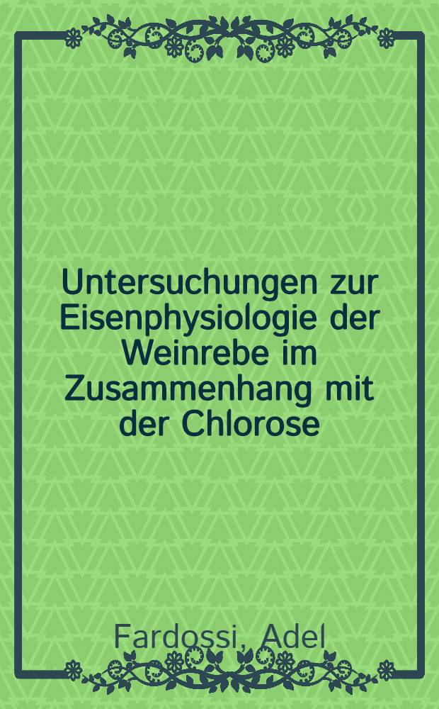 Untersuchungen zur Eisenphysiologie der Weinrebe im Zusammenhang mit der Chlorose