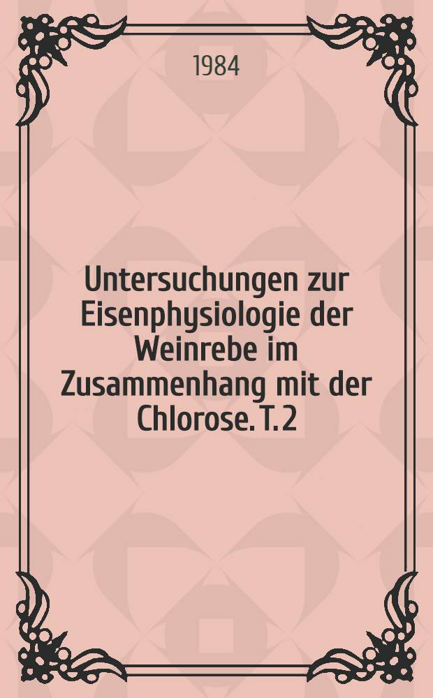 Untersuchungen zur Eisenphysiologie der Weinrebe im Zusammenhang mit der Chlorose. T. 2 : Die Induktion von Chlorose durch Hydrogencarbonat