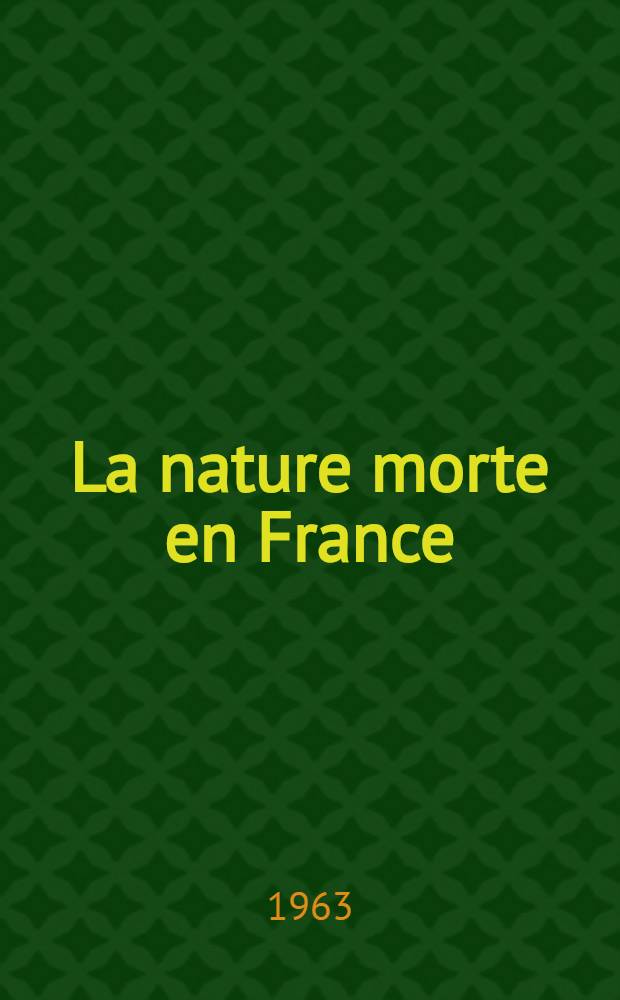 La nature morte en France : Son histoire et son évolution du XVII-e au XX-e siècle. T. 2