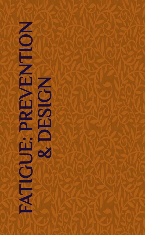 Fatigue : Prevention & design : Proc. of an Intern. conf. held in Amsterdam, the Netherlands, 21-24 Apr., 1986