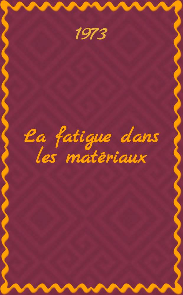 La fatigue dans les matériaux : Aspects physiques et mécaniques