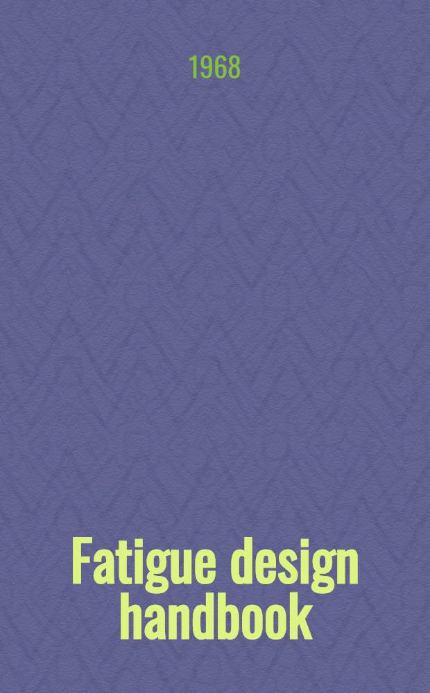 Fatigue design handbook : A guide for product design and development engineers