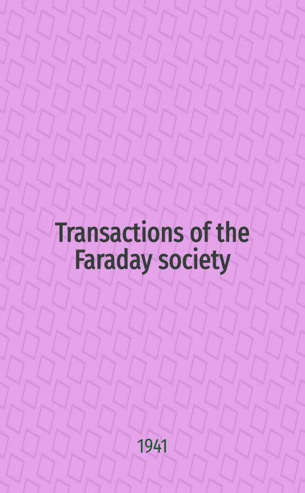 Transactions of the Faraday society : Found 1903. 1941 Vol. 37. P. 1 (№237-)