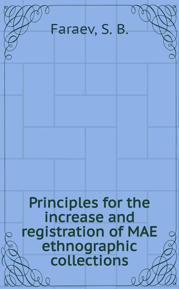 Principles for the increase and registration of MAE ethnographic collections : 12th Intern. congr. of anthropol. a. ethnological sciences, Zagreb, Yugoslavia, July 24-31, 1988