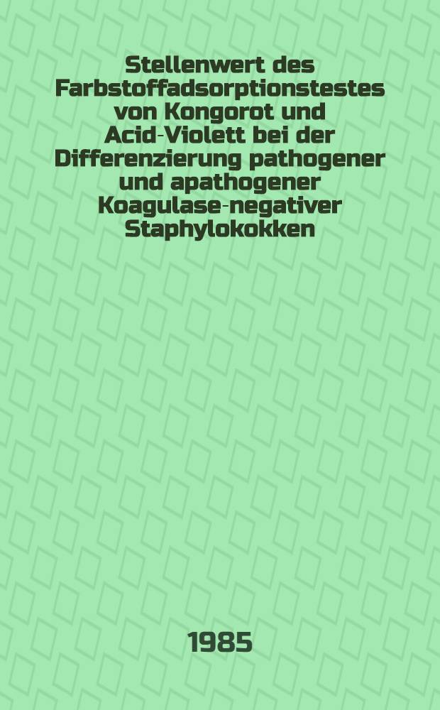 Stellenwert des Farbstoffadsorptionstestes von Kongorot und Acid-Violett bei der Differenzierung pathogener und apathogener Koagulase-negativer Staphylokokken : Inaug.-Diss