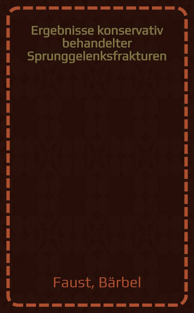 Ergebnisse konservativ behandelter Sprunggelenksfrakturen : Inaug.-Diss. ... der Med. Fakultät der Univ. des Saarlandes