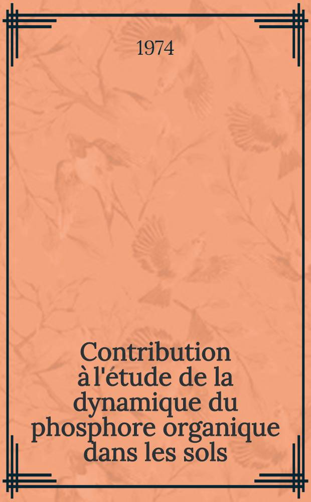 Contribution à l'étude de la dynamique du phosphore organique dans les sols : Thèse prés. à l'Univ. de Nancy