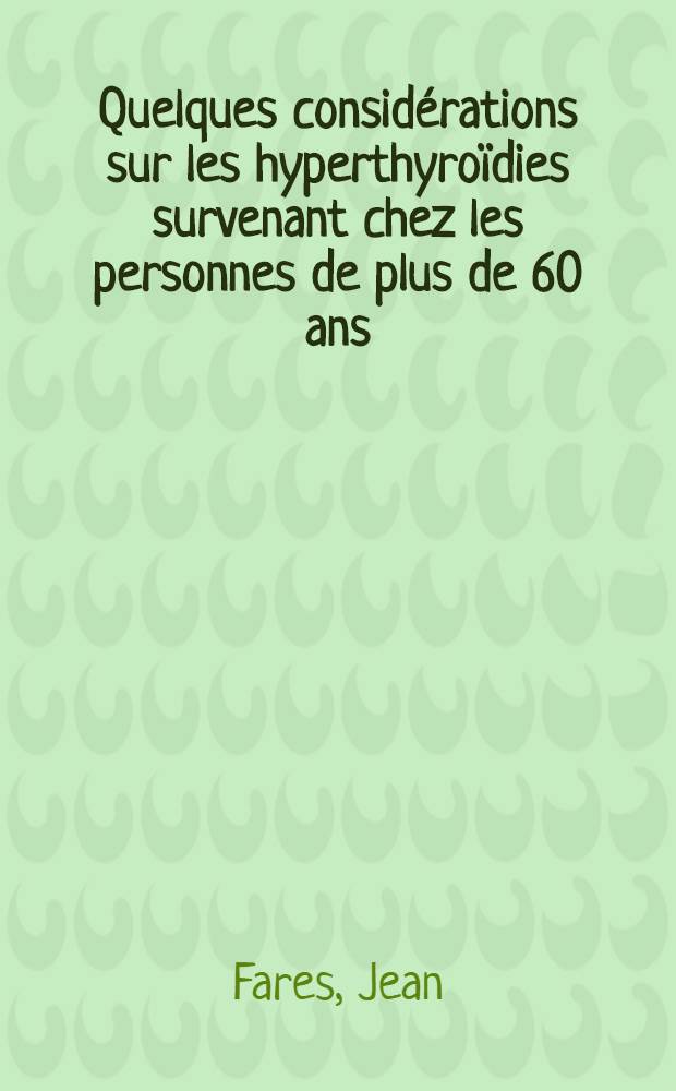 Quelques considérations sur les hyperthyroïdies survenant chez les personnes de plus de 60 ans : Thèse