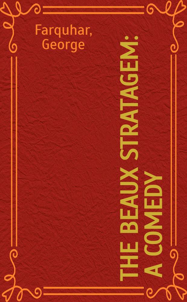 The beaux stratagem : A comedy