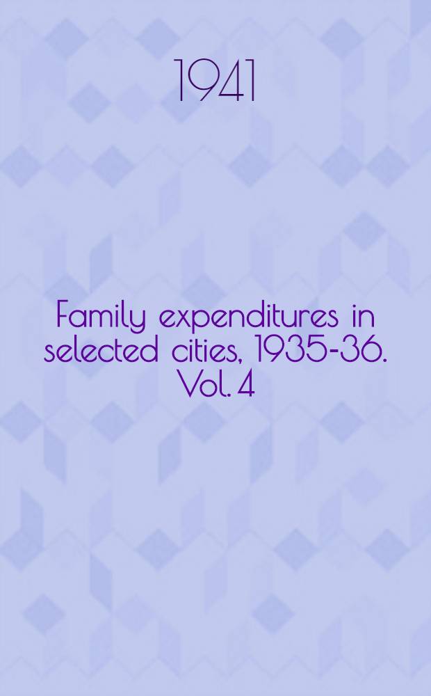 Family expenditures in selected cities, 1935-36. Vol. 4 : Furnishings and Equipment