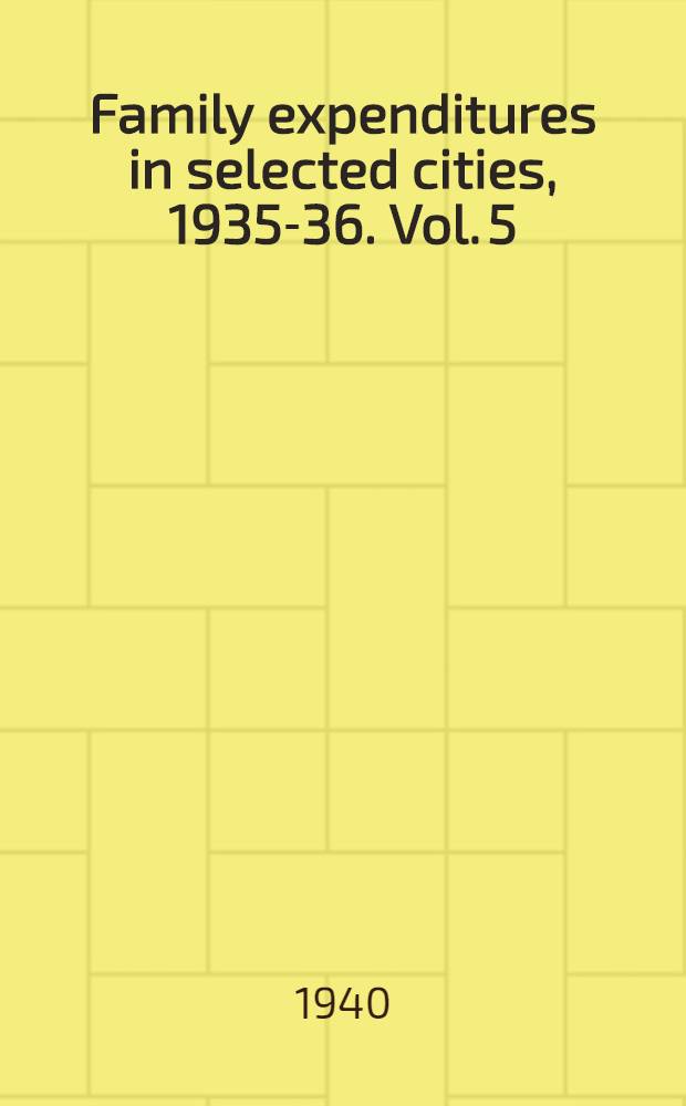 Family expenditures in selected cities, 1935-36. Vol. 5 : Medical care