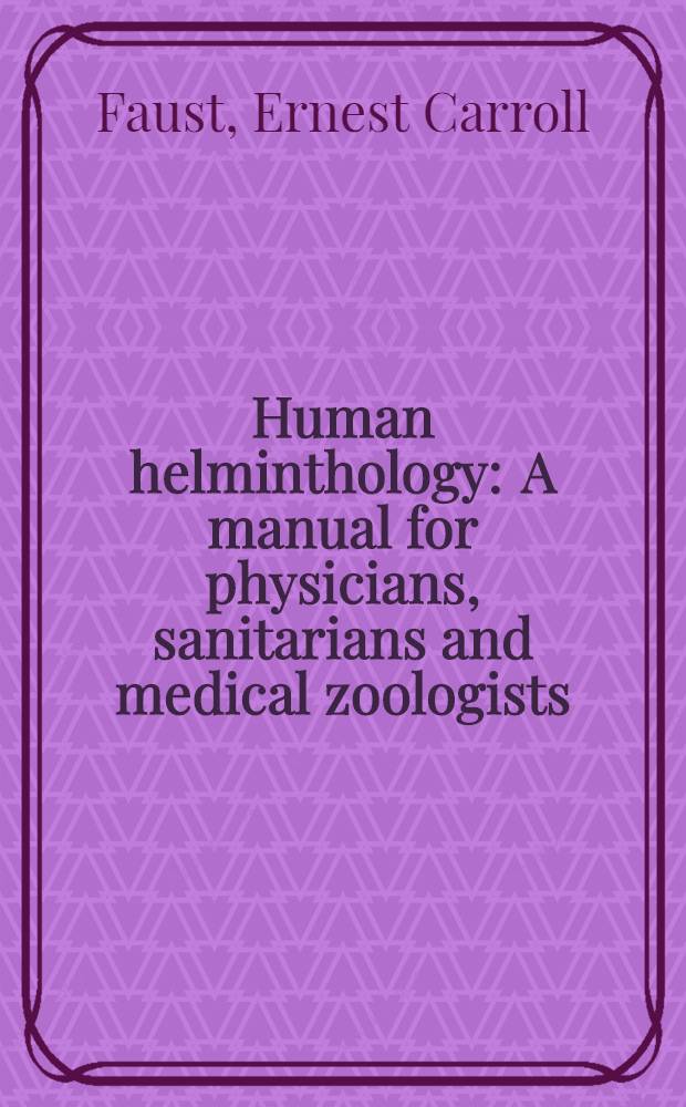 Human helminthology : A manual for physicians, sanitarians and medical zoologists