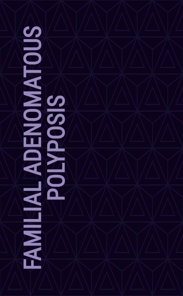 Familial adenomatous polyposis