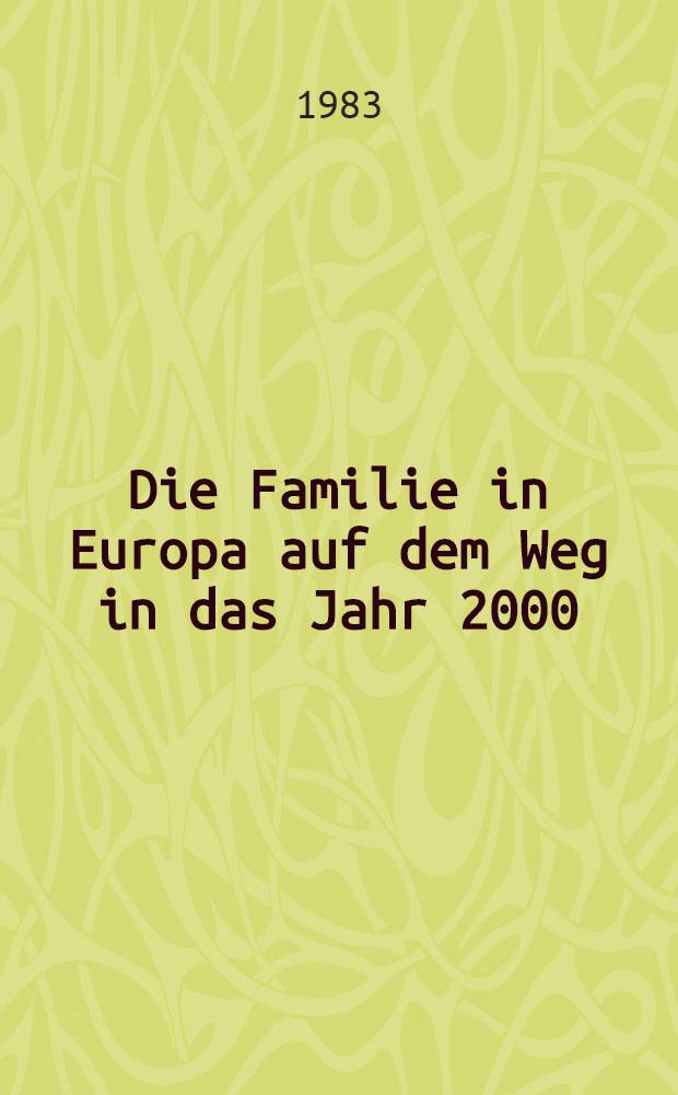 Die Familie in Europa auf dem Weg in das Jahr 2000 : Dokumentation des Europ. Familienkongr. 1982 in Wien