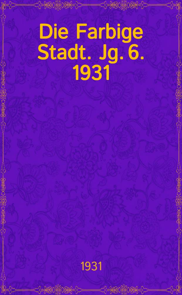 Die Farbige Stadt. Jg. 6. 1931/32. № 9/10.11.12