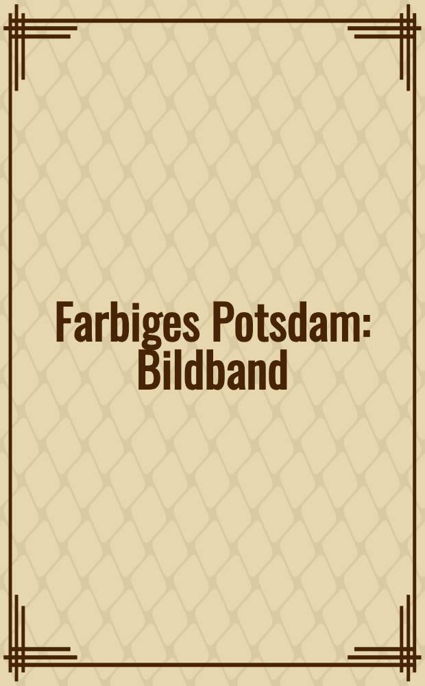 Farbiges Potsdam : Bildband