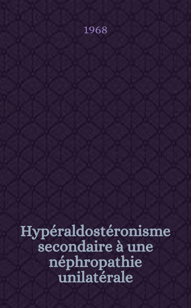 Hypéraldostéronisme secondaire à une néphropathie unilatérale : À propos d'un cas guéri par néphrectomie : Thèse ..