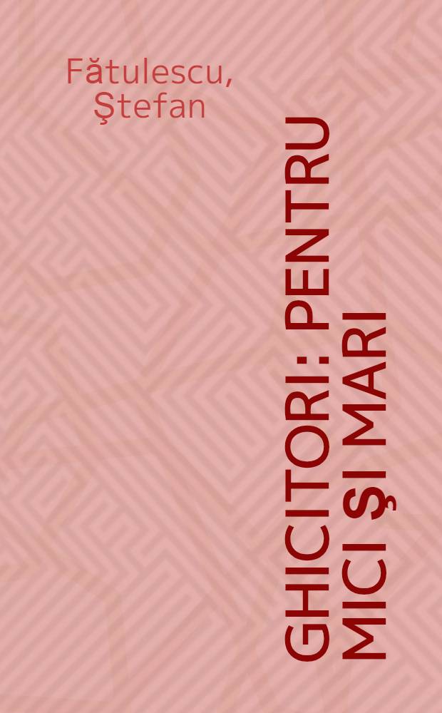 Ghicitori : Pentru mici şi mari