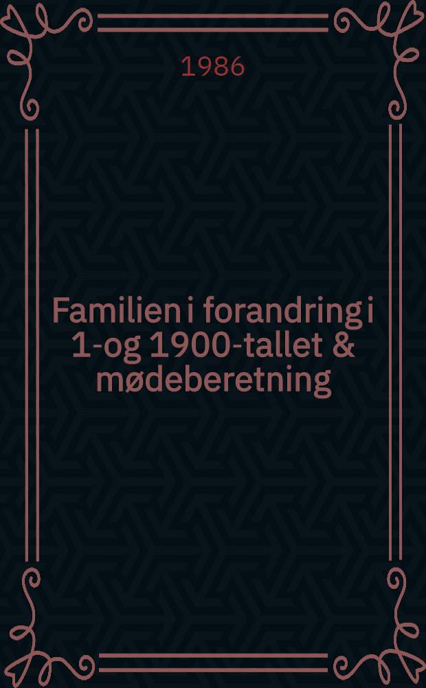 Familien i forandring i 18- og 1900-tallet & mødeberetning