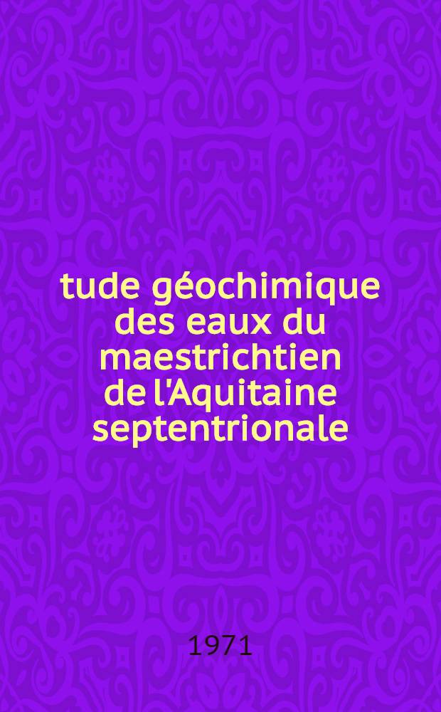 Étude géochimique des eaux du maestrichtien de l'Aquitaine septentrionale : Thèse ..