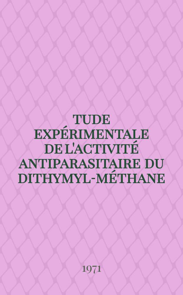 Étude expérimentale de l'activité antiparasitaire du dithymyl-méthane : Thèse ..
