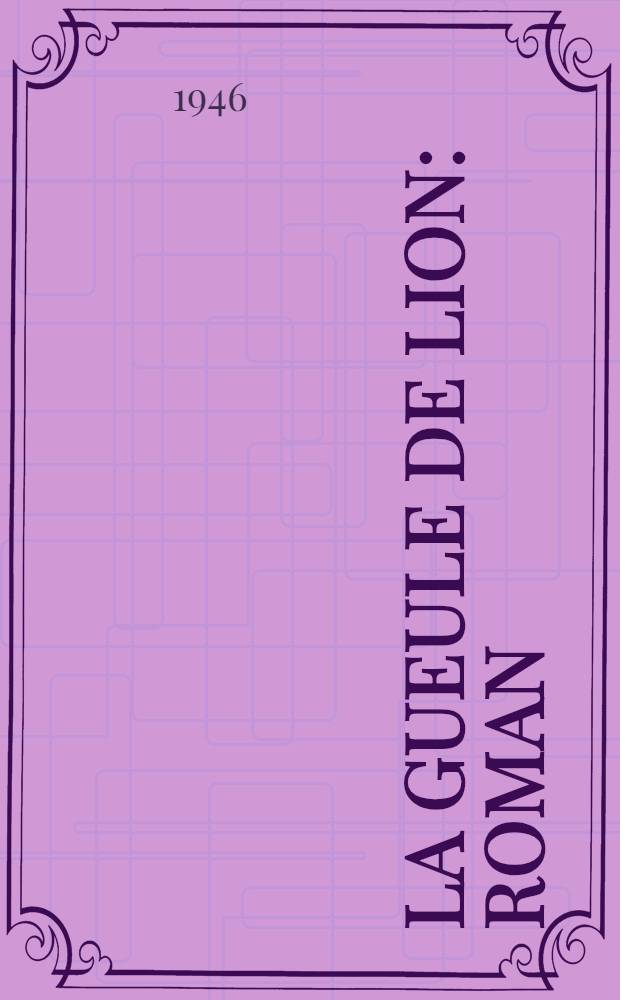 La Gueule de lion : Roman