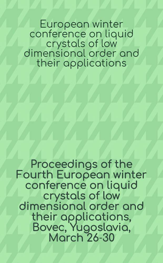 Proceedings of the Fourth European winter conference on liquid crystals of low dimensional order and their applications, Bovec, Yugoslavia, March 26-30, 1984