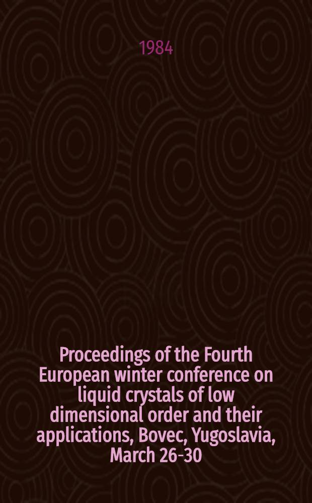 Proceedings of the Fourth European winter conference on liquid crystals of low dimensional order and their applications, Bovec, Yugoslavia, March 26-30, 1984. Pt. A