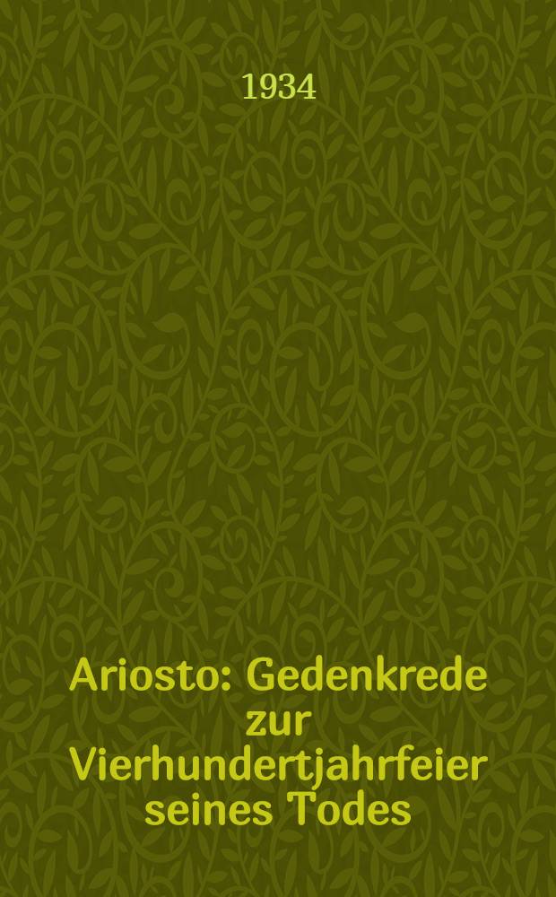 Ariosto : Gedenkrede zur Vierhundertjahrfeier seines Todes