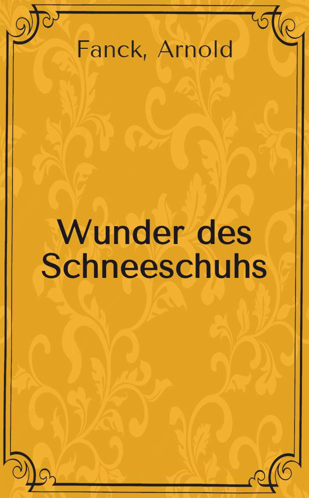 Wunder des Schneeschuhs : Ein System des richtigen Skilaufens und seine Anwendung im Alpinen Geländelauf