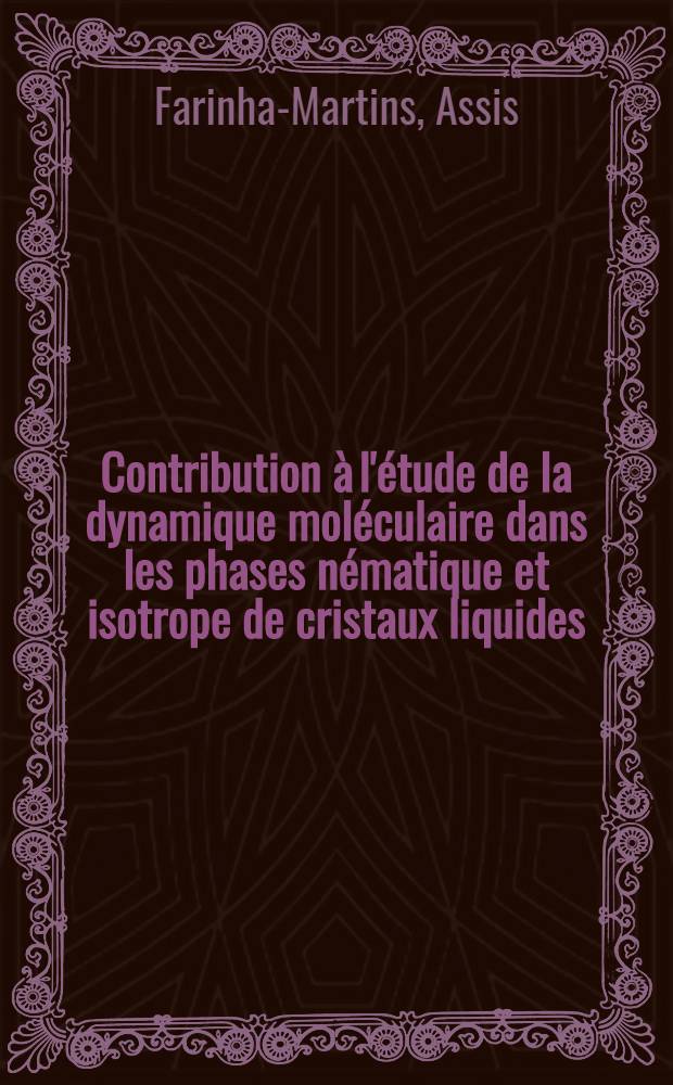 Contribution à l'étude de la dynamique moléculaire dans les phases nématique et isotrope de cristaux liquides : Thèse prés. à l'Univ. sci. et méd. de Grenoble ..