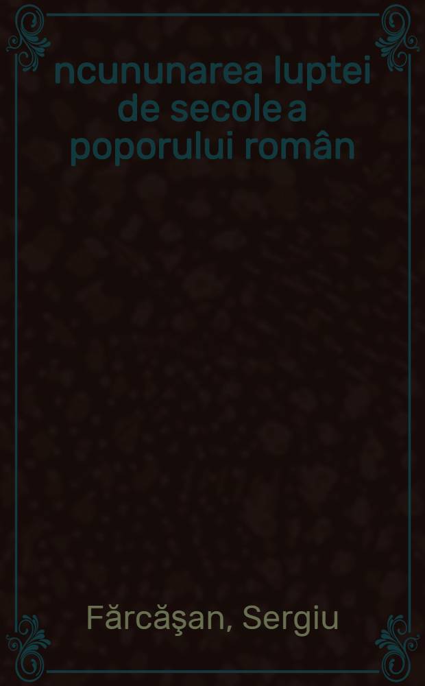 Încununarea luptei de secole a poporului român