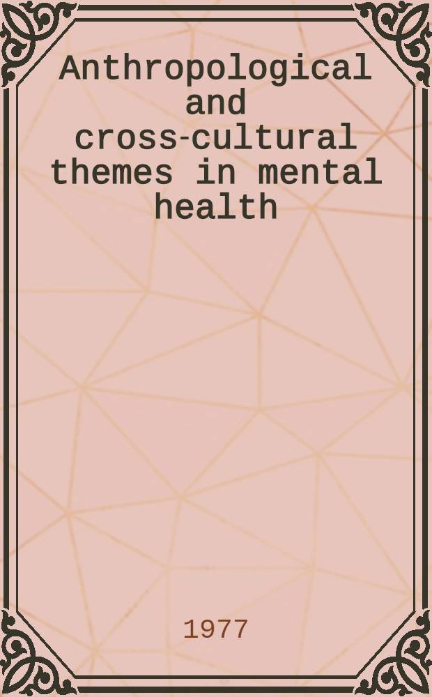 Anthropological and cross-cultural themes in mental health : An annot. bibliogr., 1925-1974