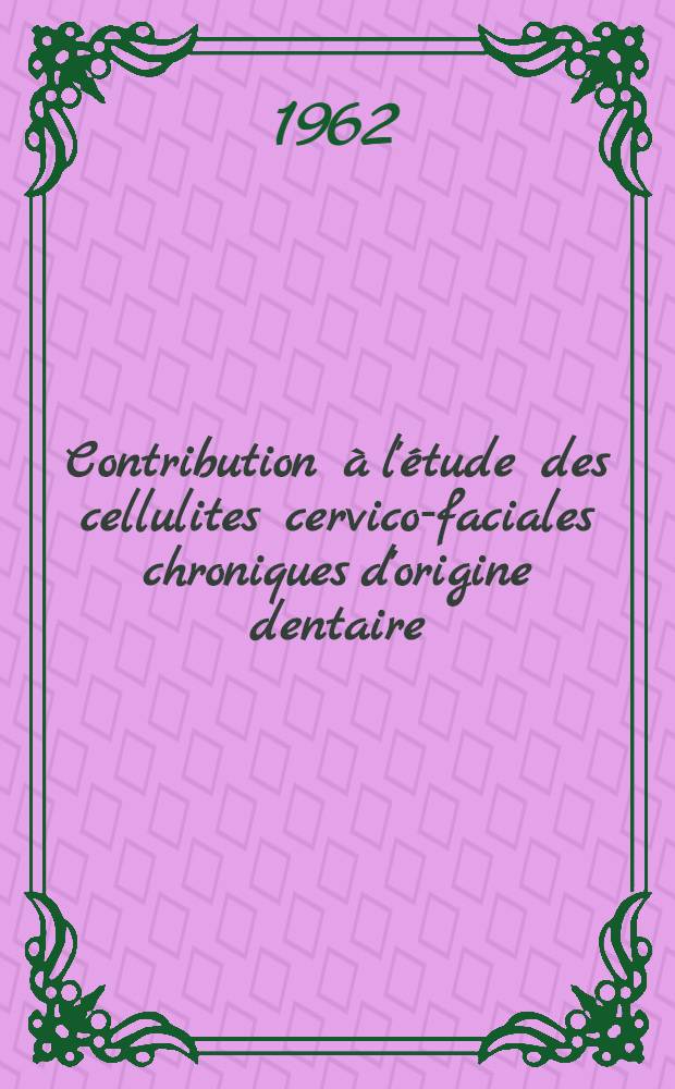 Contribution à l'étude des cellulites cervico-faciales chroniques d'origine dentaire : Thèse ..