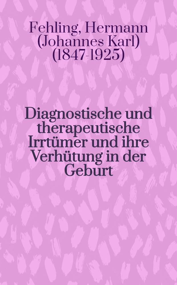 Diagnostische und therapeutische Irrtümer und ihre Verhütung in der Geburt