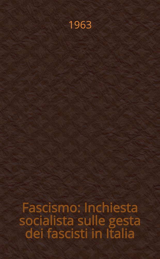 Fascismo : Inchiesta socialista sulle gesta dei fascisti in Italia