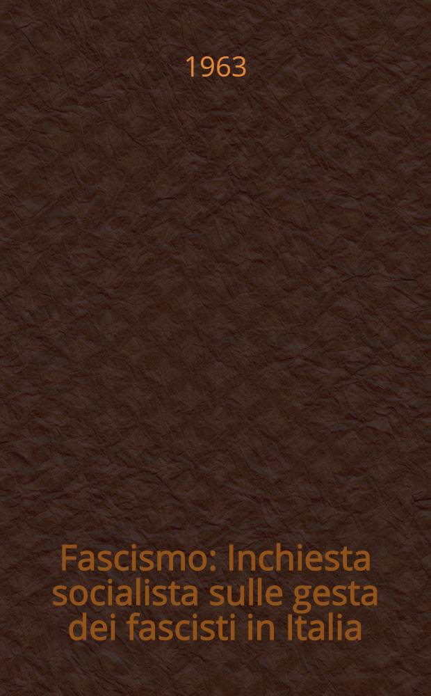 Fascismo : Inchiesta socialista sulle gesta dei fascisti in Italia