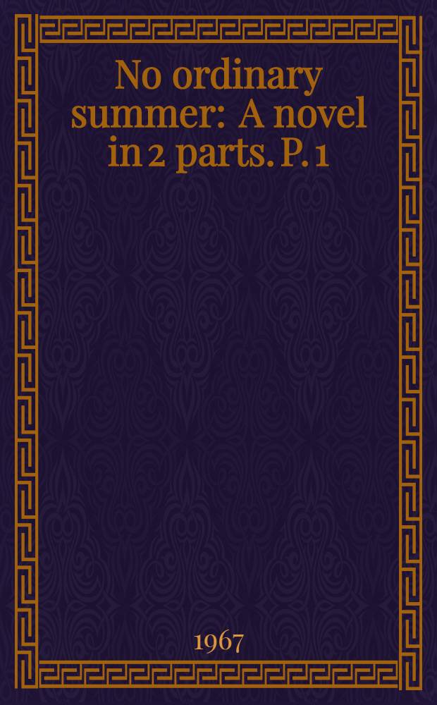 No ordinary summer : A novel in 2 parts. P. 1