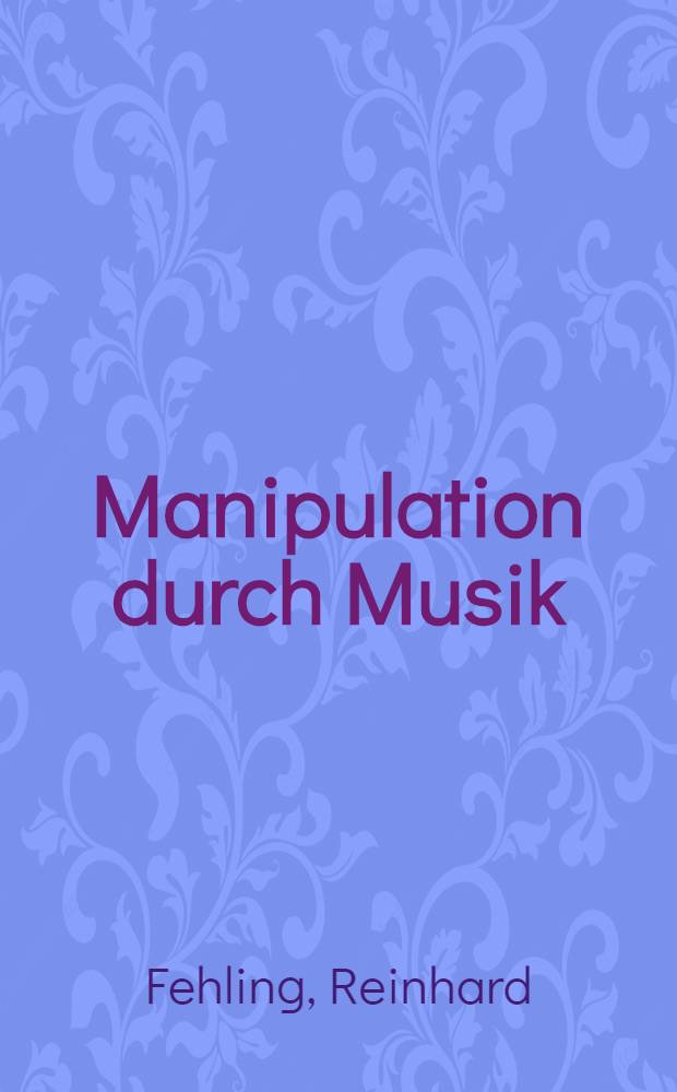 Manipulation durch Musik : Das Beispiel "Funktionelle Musik"