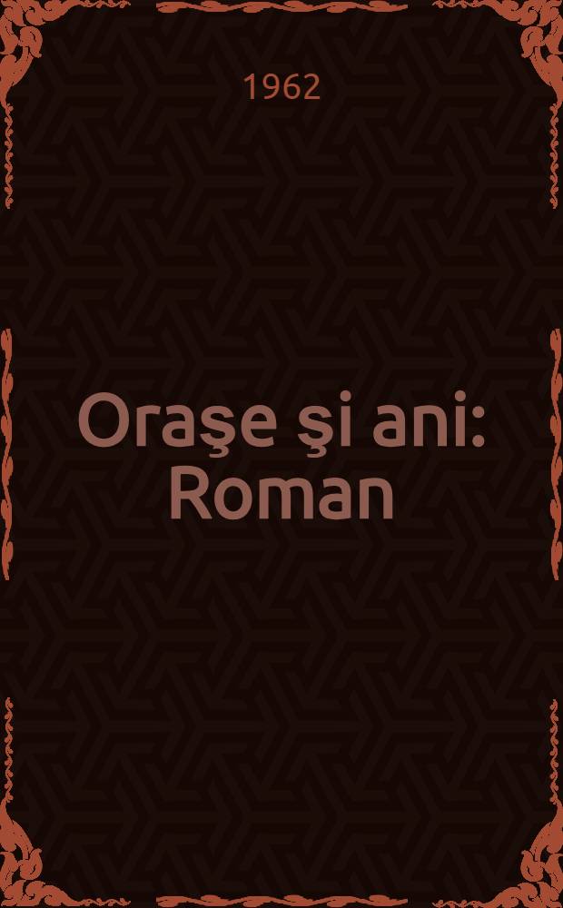 Oraşe şi ani : Roman